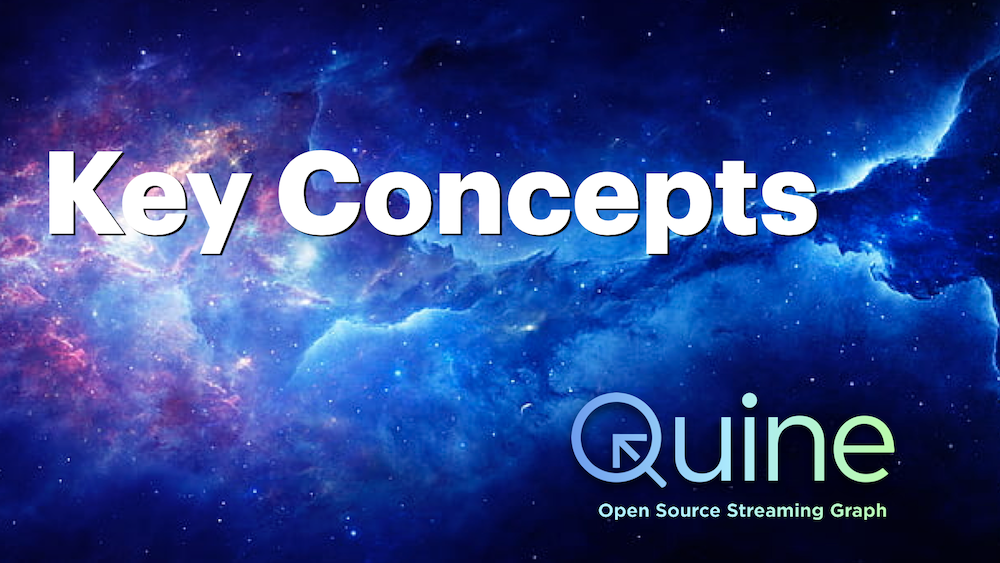 Key Concepts Quine Streaming Graph